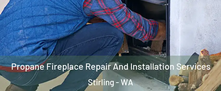 Propane Fireplace Repair And Installation Services Stirling - WA