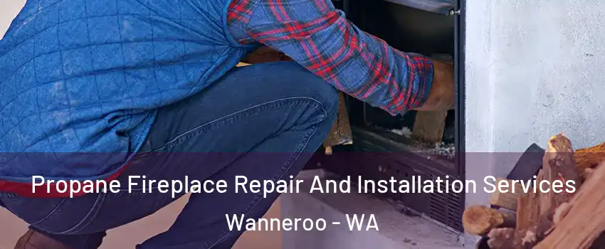 Propane Fireplace Repair And Installation Services Wanneroo - WA