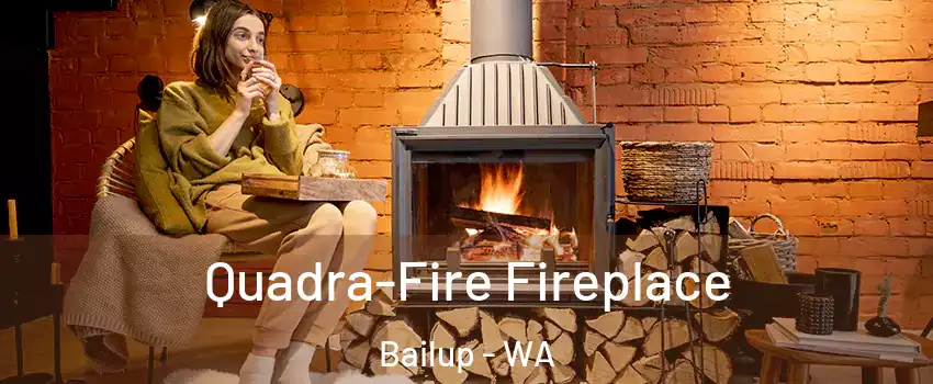 Quadra-Fire Fireplace Bailup - WA