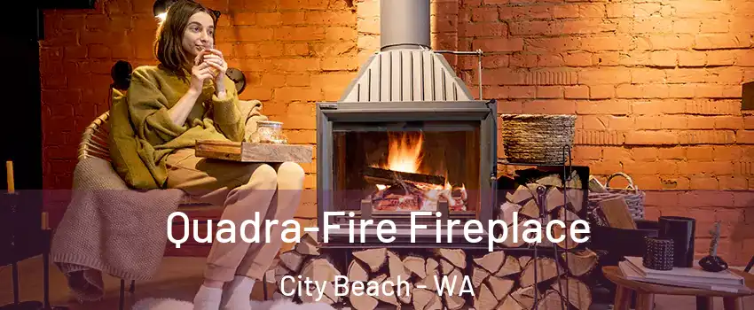 Quadra-Fire Fireplace City Beach - WA