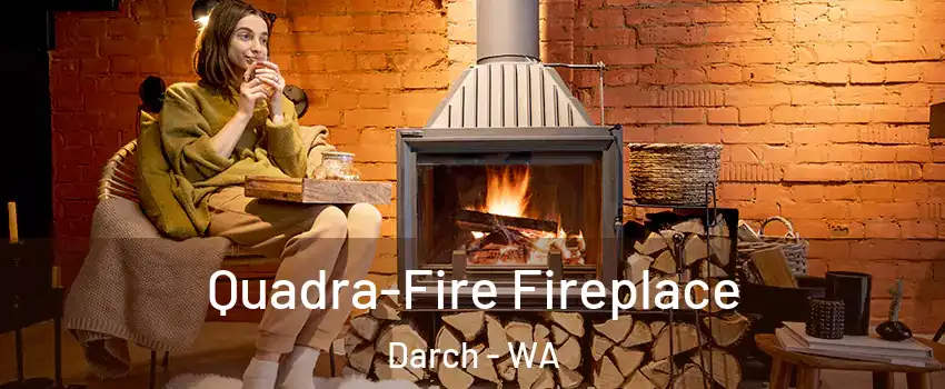 Quadra-Fire Fireplace Darch - WA