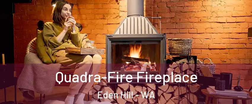 Quadra-Fire Fireplace Eden Hill - WA