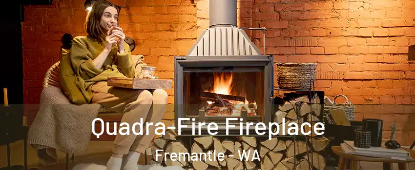 Quadra-Fire Fireplace Fremantle - WA