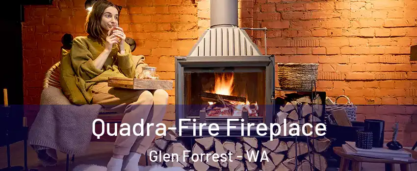 Quadra-Fire Fireplace Glen Forrest - WA