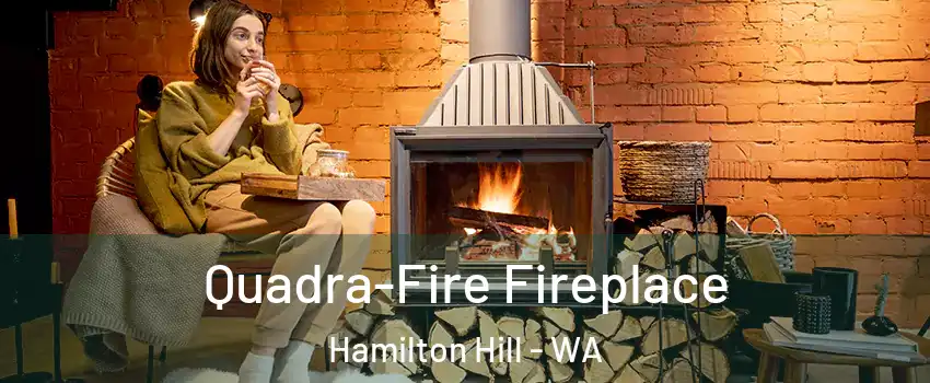 Quadra-Fire Fireplace Hamilton Hill - WA