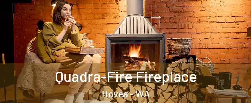 Quadra-Fire Fireplace Hovea - WA