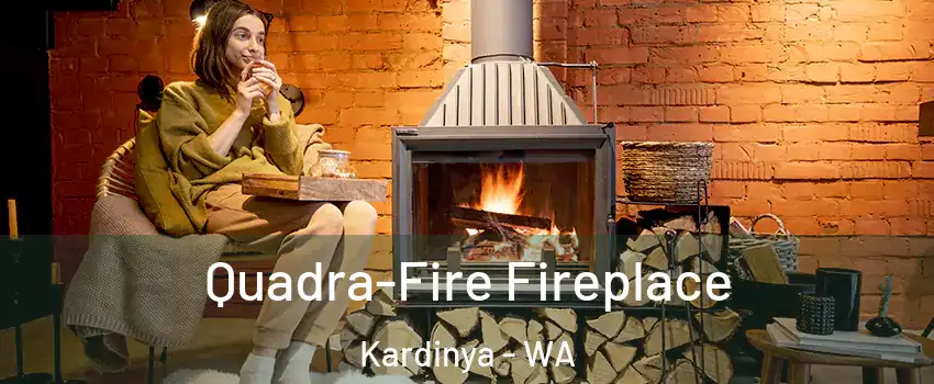 Quadra-Fire Fireplace Kardinya - WA