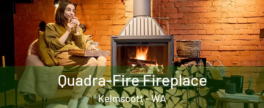 Quadra-Fire Fireplace Kelmscott - WA