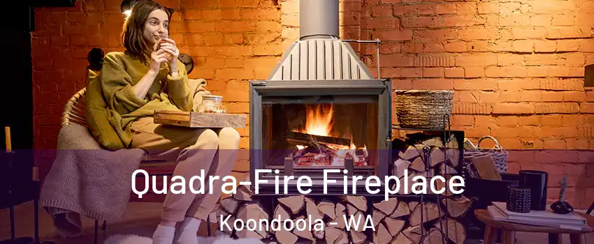 Quadra-Fire Fireplace Koondoola - WA