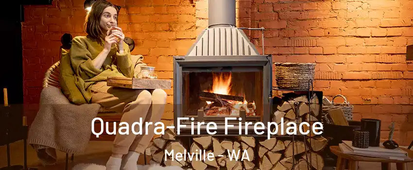 Quadra-Fire Fireplace Melville - WA