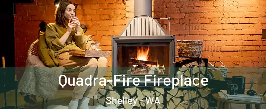 Quadra-Fire Fireplace Shelley - WA