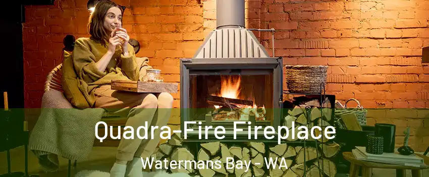 Quadra-Fire Fireplace Watermans Bay - WA