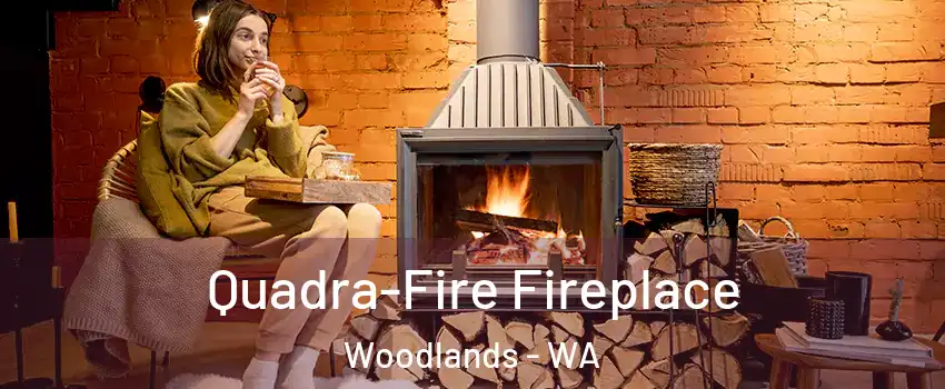 Quadra-Fire Fireplace Woodlands - WA