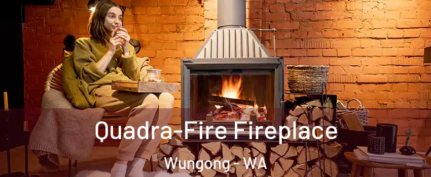 Quadra-Fire Fireplace Wungong - WA