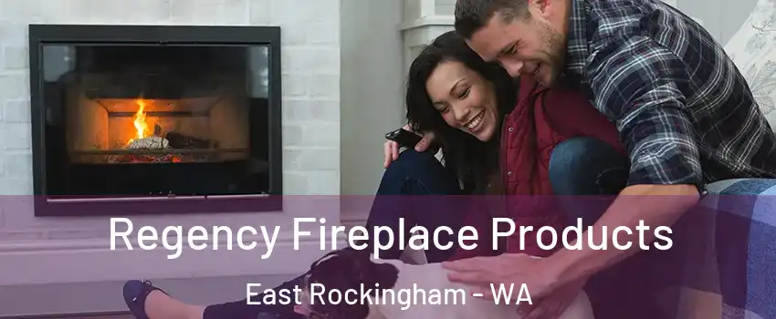 Regency Fireplace Products East Rockingham - WA