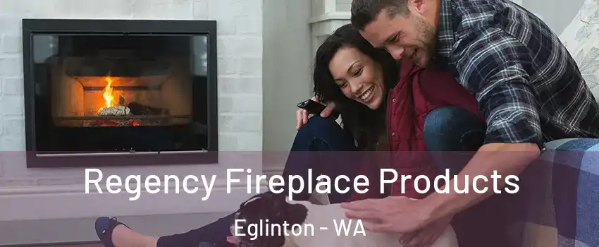 Regency Fireplace Products Eglinton - WA