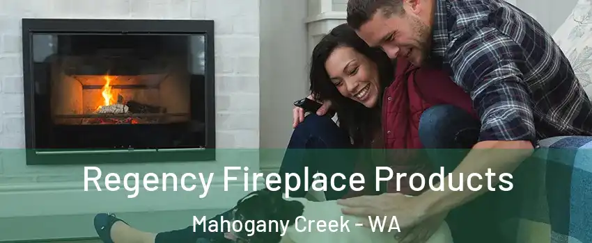 Regency Fireplace Products Mahogany Creek - WA