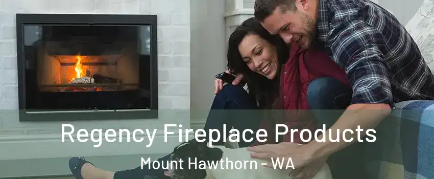 Regency Fireplace Products Mount Hawthorn - WA