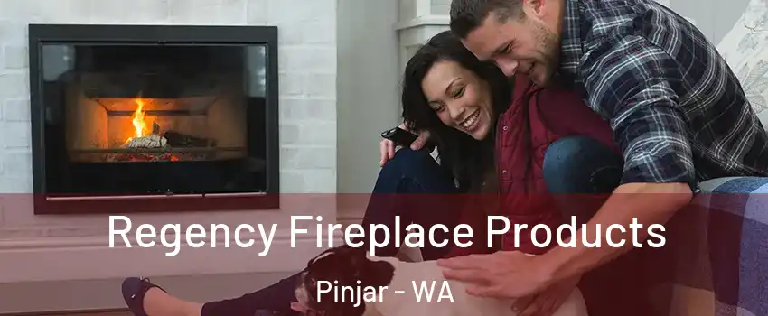 Regency Fireplace Products Pinjar - WA