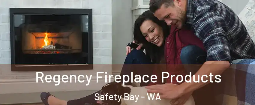 Regency Fireplace Products Safety Bay - WA