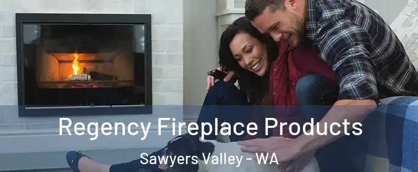 Regency Fireplace Products Sawyers Valley - WA