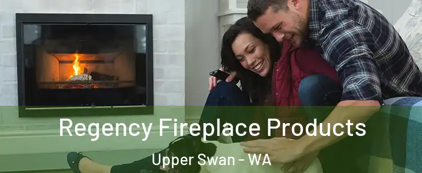 Regency Fireplace Products Upper Swan - WA
