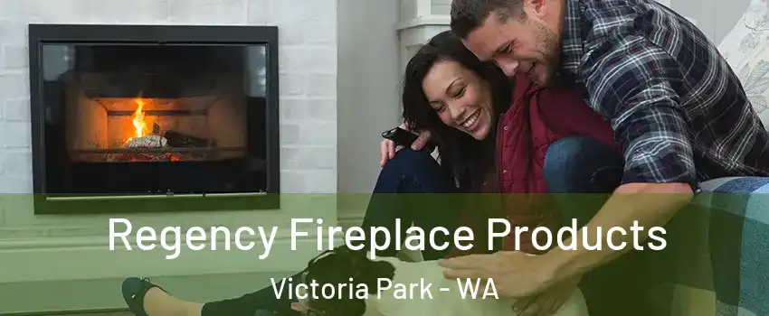Regency Fireplace Products Victoria Park - WA