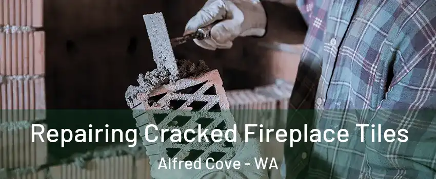 Repairing Cracked Fireplace Tiles Alfred Cove - WA