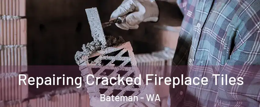 Repairing Cracked Fireplace Tiles Bateman - WA
