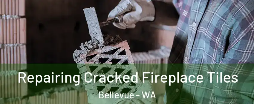 Repairing Cracked Fireplace Tiles Bellevue - WA