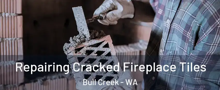 Repairing Cracked Fireplace Tiles Bull Creek - WA