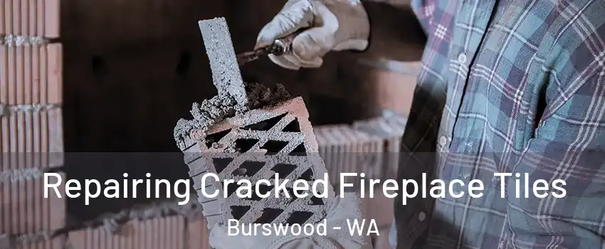 Repairing Cracked Fireplace Tiles Burswood - WA