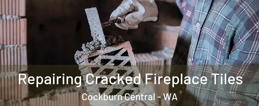 Repairing Cracked Fireplace Tiles Cockburn Central - WA