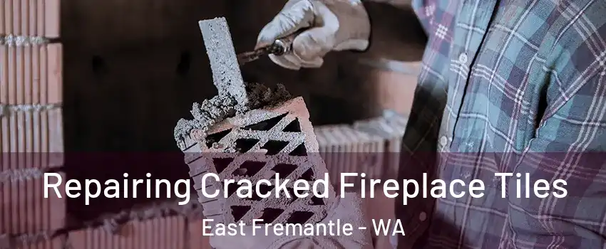 Repairing Cracked Fireplace Tiles East Fremantle - WA