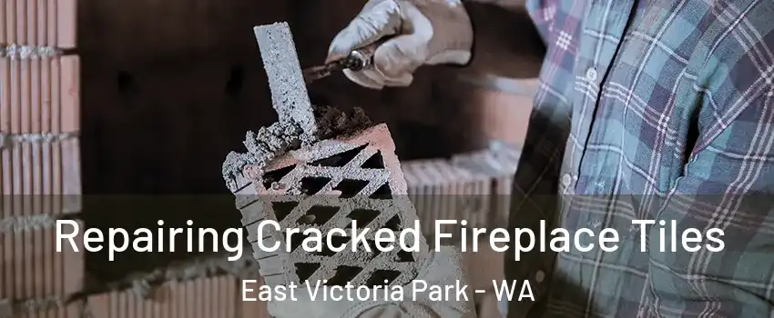 Repairing Cracked Fireplace Tiles East Victoria Park - WA