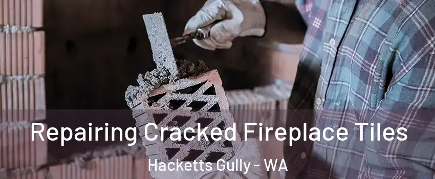 Repairing Cracked Fireplace Tiles Hacketts Gully - WA