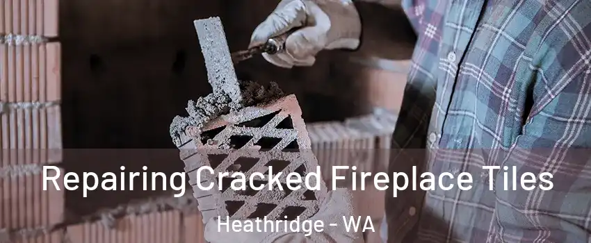 Repairing Cracked Fireplace Tiles Heathridge - WA