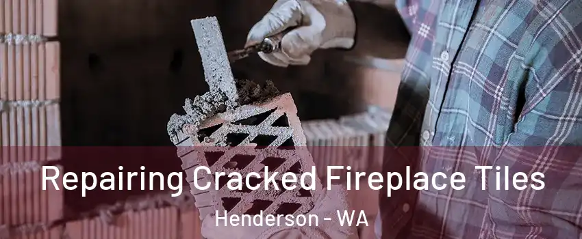 Repairing Cracked Fireplace Tiles Henderson - WA