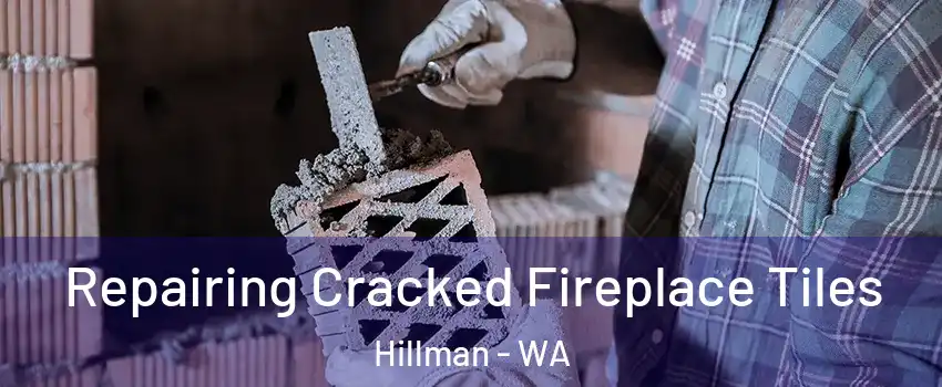 Repairing Cracked Fireplace Tiles Hillman - WA