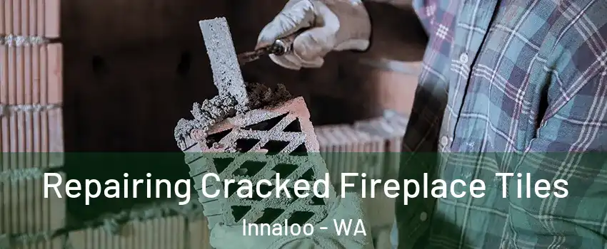 Repairing Cracked Fireplace Tiles Innaloo - WA