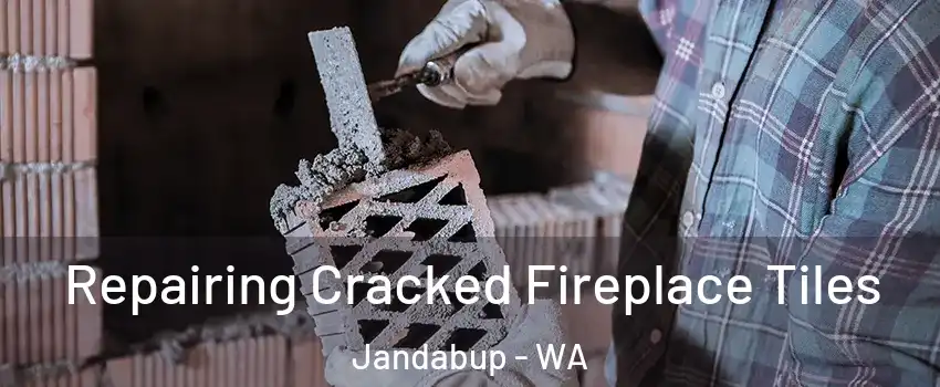 Repairing Cracked Fireplace Tiles Jandabup - WA