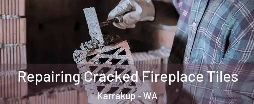 Repairing Cracked Fireplace Tiles Karrakup - WA