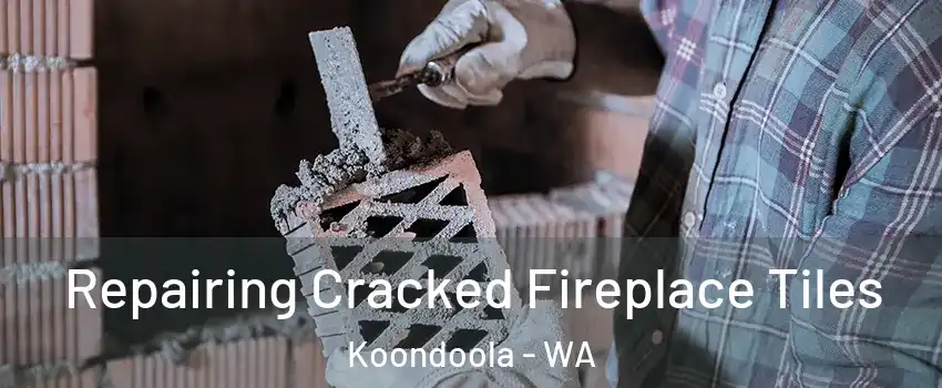 Repairing Cracked Fireplace Tiles Koondoola - WA