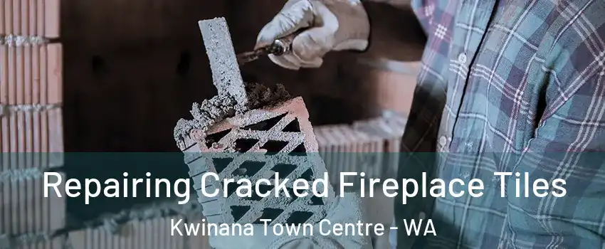 Repairing Cracked Fireplace Tiles Kwinana Town Centre - WA