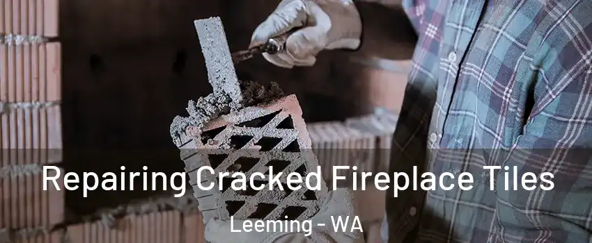 Repairing Cracked Fireplace Tiles Leeming - WA