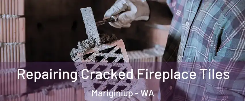 Repairing Cracked Fireplace Tiles Mariginiup - WA
