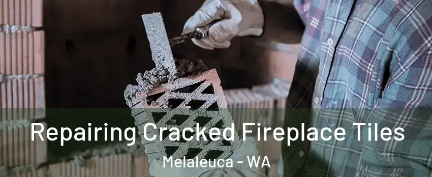 Repairing Cracked Fireplace Tiles Melaleuca - WA