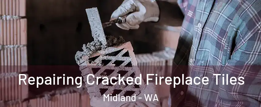 Repairing Cracked Fireplace Tiles Midland - WA