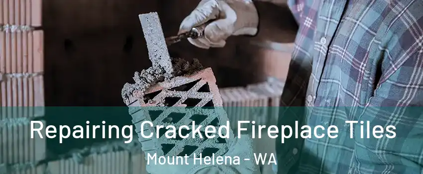 Repairing Cracked Fireplace Tiles Mount Helena - WA