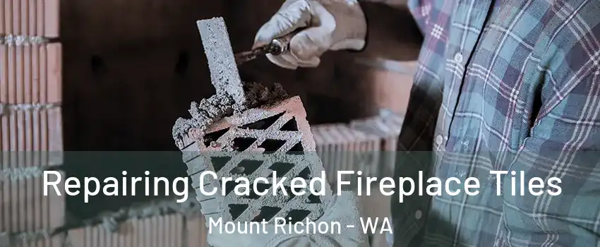 Repairing Cracked Fireplace Tiles Mount Richon - WA